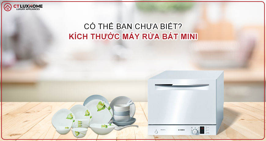 Ưu điểm và kích thước máy rửa bát mini bạn cần biết [Update 10/2022]