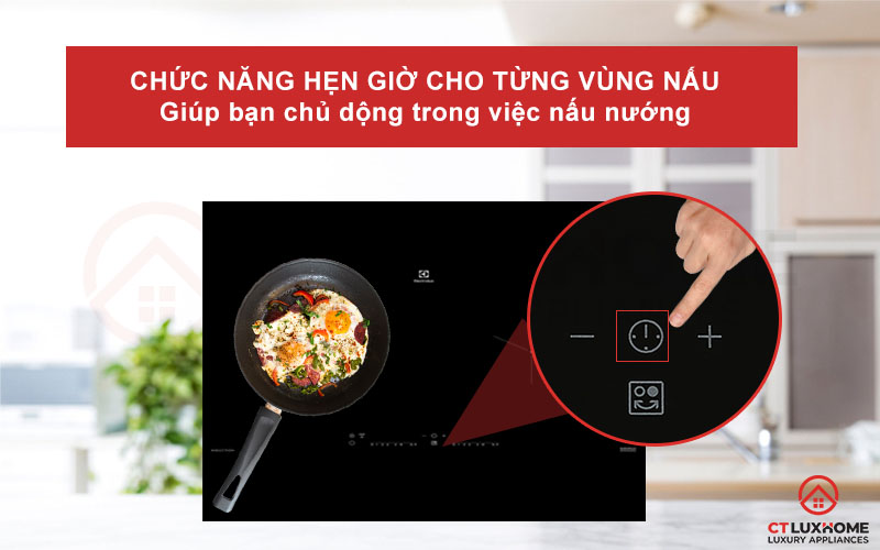 Chủ động thời gian nấu nướng hơn với chức năng hẹn giờ cho từng vùng nấu