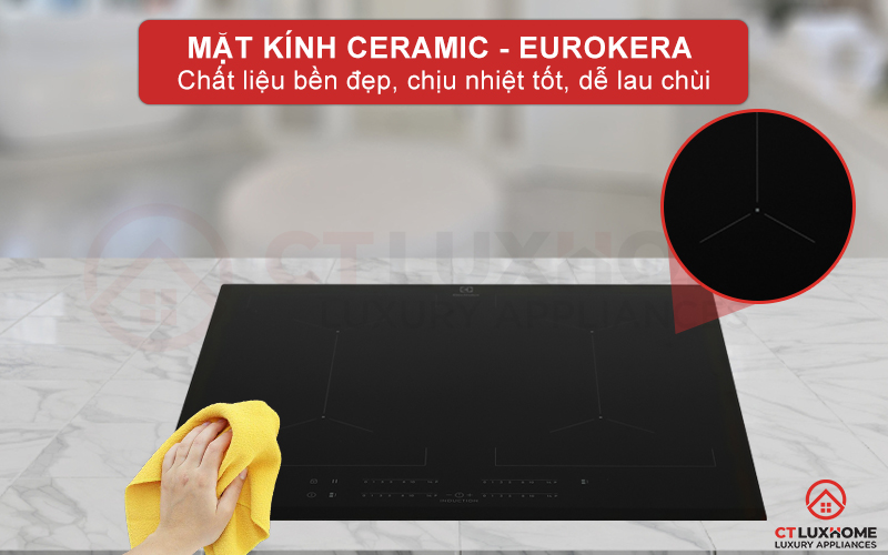 Mặt kính Ceramic - Eurokera chịu lực và chịu nhiệt tốt, dễ lau chùi