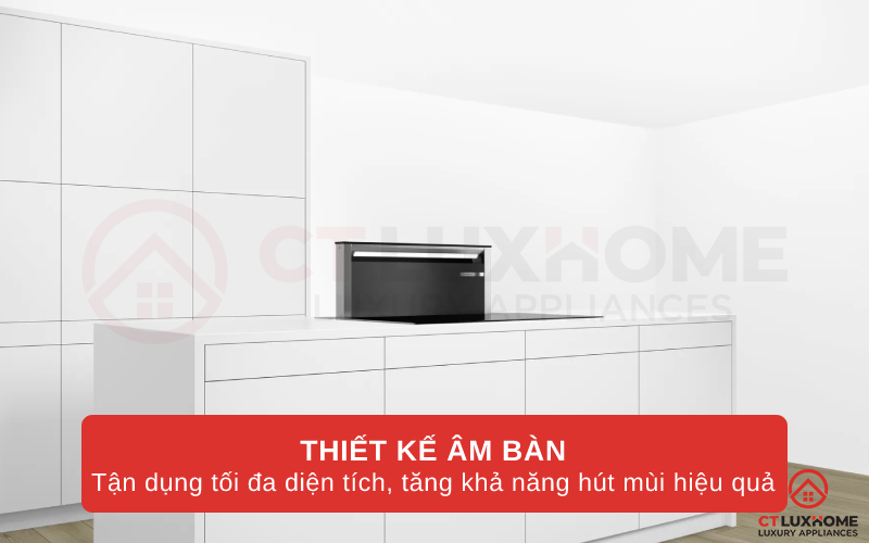 Thiết kế âm bàn tận dụng tối đa diện tích, tăng khả năng hút mùi hiệu quả