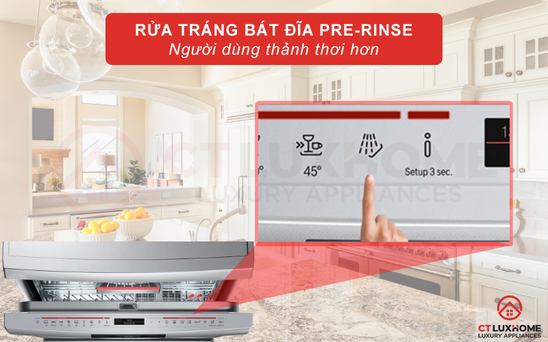 Tính năng Pre-Rinse giúp người dùng tiết kiệm tối thời gian và công sức